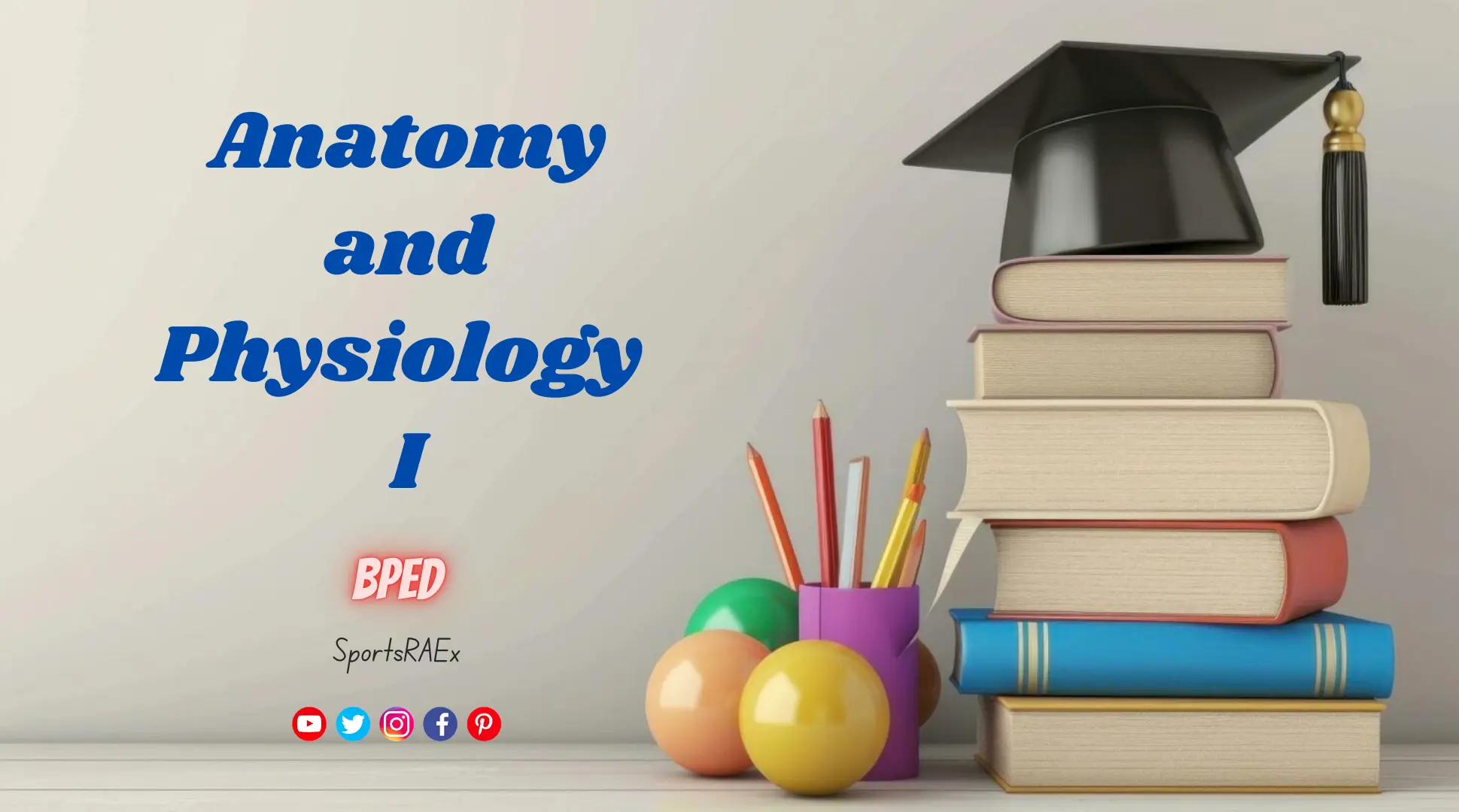 Anatomy and Physiology I – BPEd ( Semester I )