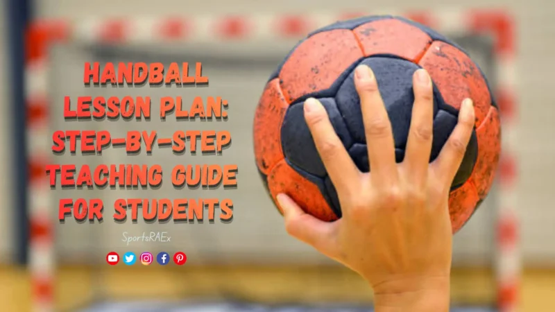 Handball Skills Lesson Plan: Step-by-Step Teaching Guide for Students
